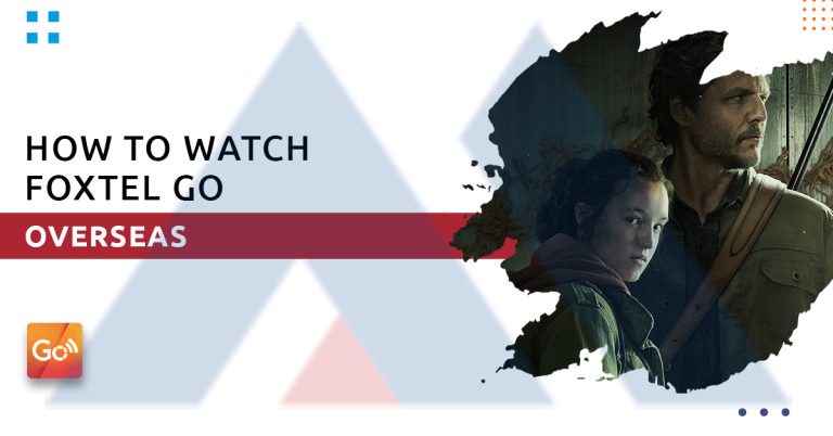 How to Watch Foxtel Go Overseas