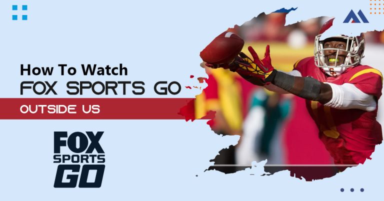 How to Watch FOX Sports GO Outside US