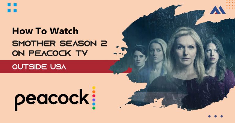 How to Watch Smother Season 2 on Peacock TV Outside USA How to Watch Smother Season 2 on Peacock TV Outside USA