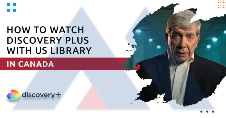 How to Watch Discovery Plus in Canada (Get Discovery+ with US Library)