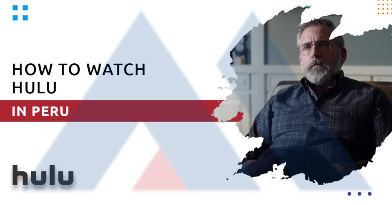 How To Watch Hulu in Peru? [Easy Hacks in May 2023]