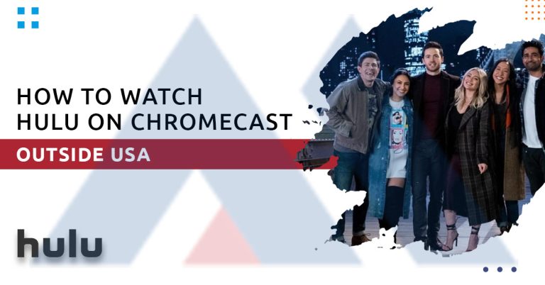 How to Watch Hulu on Chromecast Outside the USA