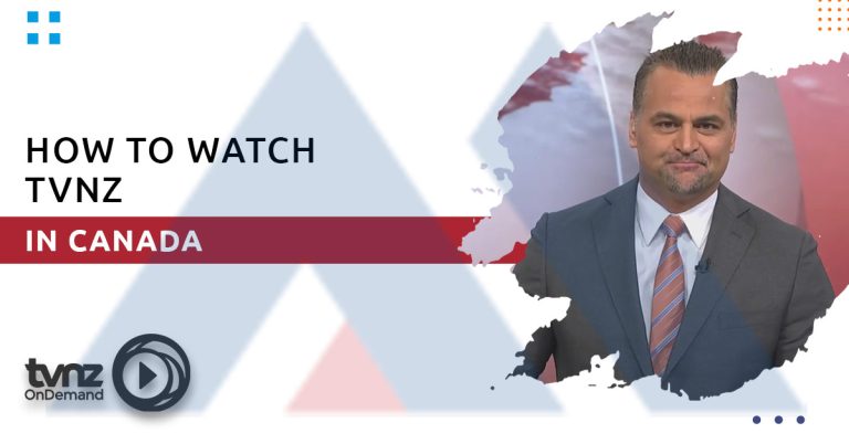 How to Watch TVNZ in Canada How to Watch TVNZ in Canada